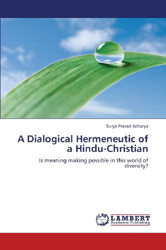 Cover for Surya Prasad Acharya · A Dialogical Hermeneutic of a Hindu-christian: is Meaning Making Possible in This World of Diversity? (Paperback Book) (2013)