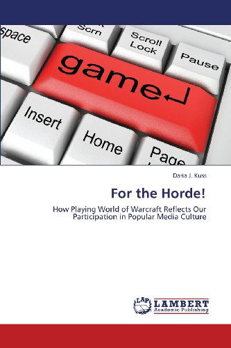 Cover for Daria J. Kuss · For the Horde!: How Playing World of Warcraft Reflects Our Participation in Popular Media Culture (Paperback Book) (2013)