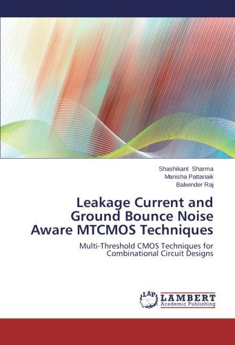 Cover for Balwinder Raj · Leakage Current and Ground Bounce Noise Aware Mtcmos Techniques: Multi-threshold Cmos Techniques for Combinational Circuit Designs (Paperback Book) (2013)