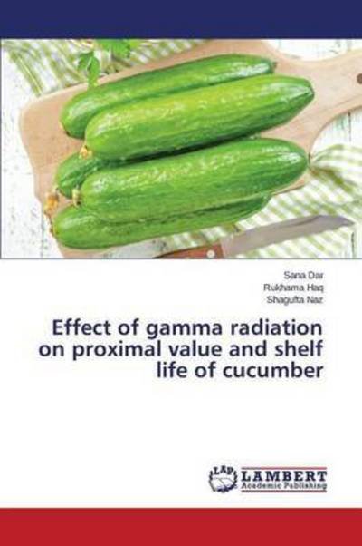 Cover for Dar Sana · Effect of Gamma Radiation on Proximal Value and Shelf Life of Cucumber (Pocketbok) (2015)