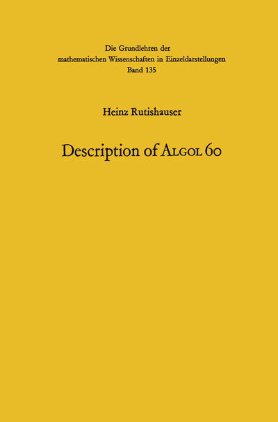 Cover for Heinz Rutishauser · Handbook for Automatic Computation: Description of Algol 60 - Die Grundlehren der mathematischen Wissenschaften (Paperback Book) [Softcover reprint of the original 1st ed. 1967 edition] (1967)