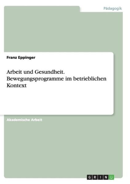 Cover for Eppinger · Arbeit und Gesundheit. Bewegun (Book) (2016)