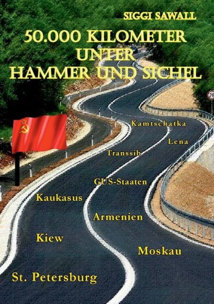 Cover for Siggi Sawall · 50.000 Kilometer Unter Hammer Und Sichel (Paperback Book) [German edition] (2013)