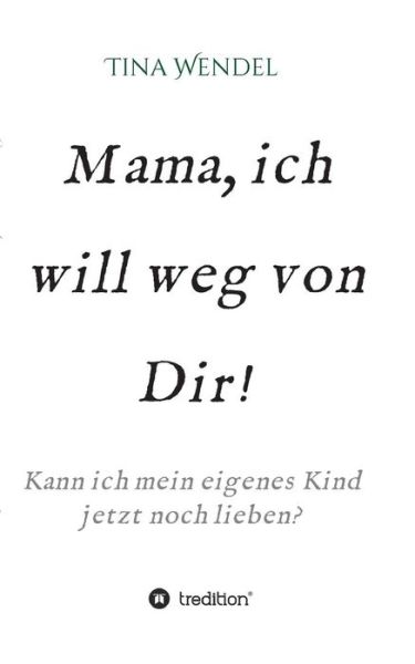 Cover for Tina Wendel · Mama, Ich Will Weg Von Dir! (Paperback Book) (2016)