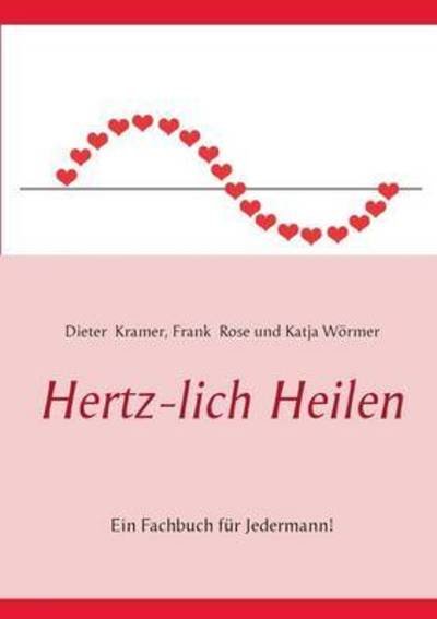 Hertz-lich Heilen - Rose - Livros -  - 9783738658590 - 19 de dezembro de 2018