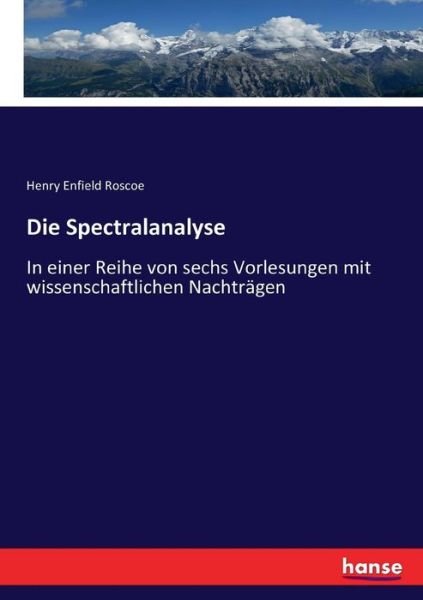 Die Spectralanalyse - Roscoe - Books -  - 9783743649590 - January 14, 2017