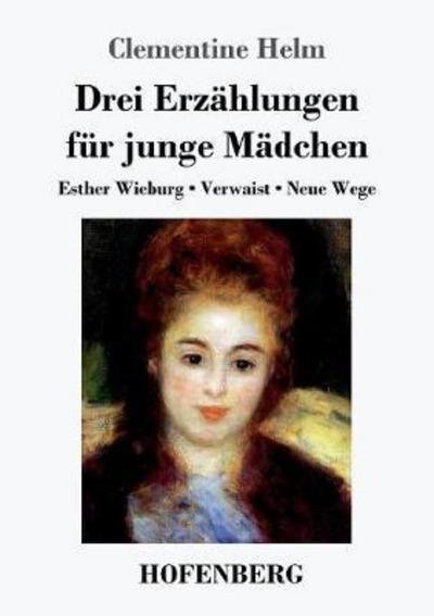 Cover for Helm · Drei Erzählungen für junge Mädchen (Book) (2017)