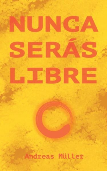 Nunca seras libre - Andreas Muller - Books - Books on Demand - 9783753453590 - May 26, 2021