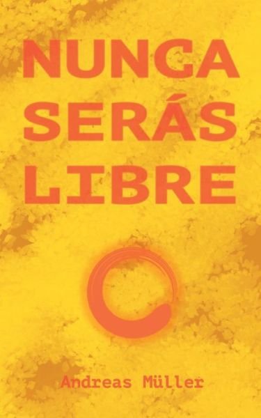 Cover for Andreas Muller · Nunca seras libre (Paperback Book) (2021)