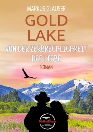 Cover for Markus Glauser · Gold Lake: Von der Zerbrechlichkeit der Liebe (Book) (2022)