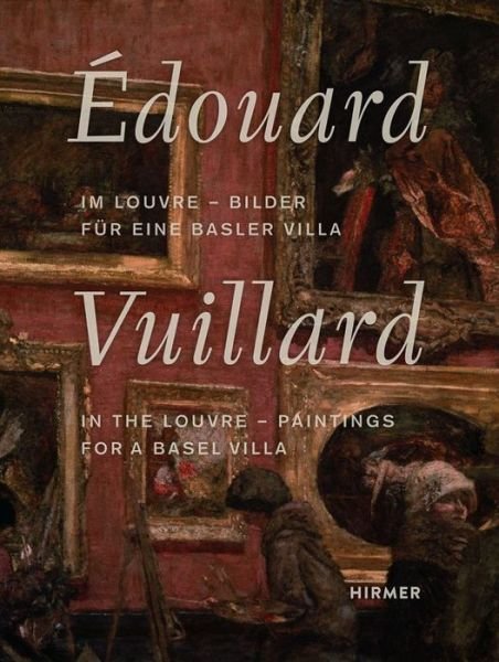 Cover for Edouard Vuillard. In the Louvre: Paintings for a Basel Villa (Hardcover Book) (2022)
