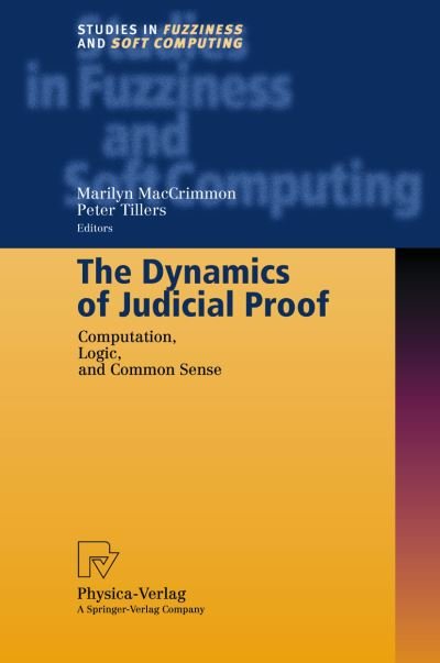 Cover for M Maccrimmon · The Dynamics of Judicial Proof: Computation, Logic, and Common Sense - Studies in Fuzziness and Soft Computing (Hardcover Book) [2002 edition] (2002)