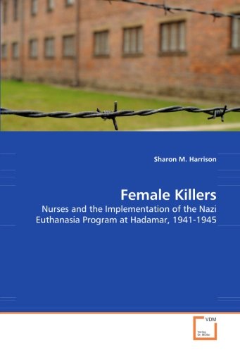 Cover for Sharon M. Harrison · Female Killers: Nurses and the Implementation of the Nazi Euthanasia Program at Hadamar, 1941-1945 (Pocketbok) (2008)