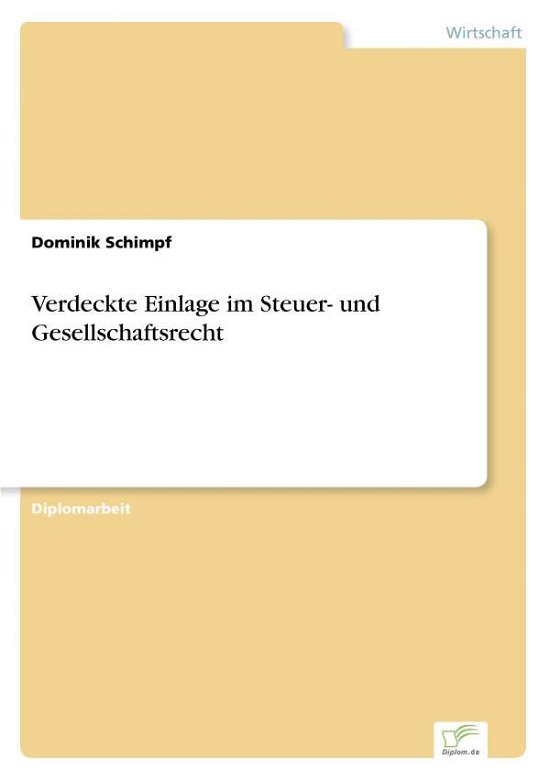 Cover for Dominik Schimpf · Verdeckte Einlage im Steuer- und Gesellschaftsrecht (Pocketbok) [German edition] (2006)