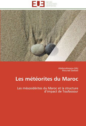 Cover for Mourad Darbali · Les Météorites Du Maroc: Les Mésosidérites Du Maroc et La Structure D'impact De Toufassour (Paperback Book) [French edition] (2018)