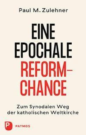 Ein epochale Reformchance - Paul M. Zulehner - Books - Patmos-Verlag - 9783843613590 - September 20, 2021