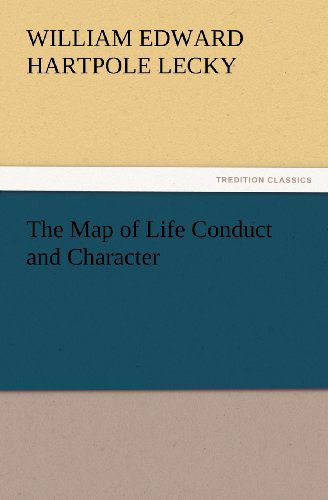 Cover for William Edward Hartpole Lecky · The Map of Life Conduct and Character (Tredition Classics) (Paperback Book) (2012)