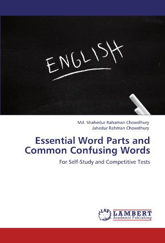 Cover for Jahedur Rahman Chowdhury · Essential Word Parts and Common Confusing Words: for Self-study and Competitive Tests (Paperback Bog) (2012)