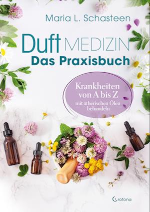 Cover for Maria L. Schasteen · Duftmedizin  Das Praxisbuch  Krankheiten von A bis Z mit ätherischen Ölen behandeln (Book) (2023)