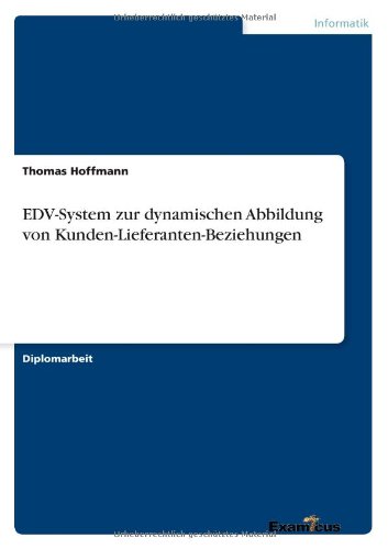 Edv-system Zur Dynamischen Abbildung Von Kunden-lieferanten-beziehungen - Thomas Hoffmann - Livros - GRIN Verlag - 9783867460590 - 10 de julho de 2012