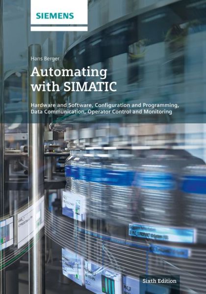 Cover for Berger, Hans (Nuremberg) · Automating with SIMATIC: Hardware and Software, Configuration and Programming, Data Communication, Operator Control and Monitoring (Hardcover Book) (2016)