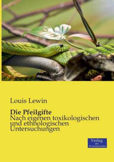 Cover for Lewin, Louis, M D · Die Pfeilgifte: Nach eigenen toxikologischen und ethnologischen Untersuchungen (Paperback Book) [German edition] (2019)