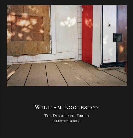 Cover for William Eggleston III · The Democratic Forest. Selected Works (Hardcover Book) (2025)