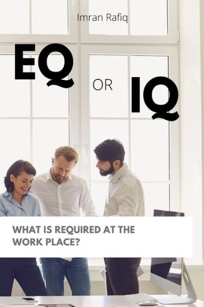 Cover for Imran Rafiq · EQ or IQ- What is required at the work place? (Paperback Book) (2022)