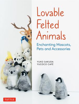 Cover for Yuko Sakuda · Lovable Felted Animals: Enchanting Mascots, Pets and Accessories (Paperback Book) (2020)