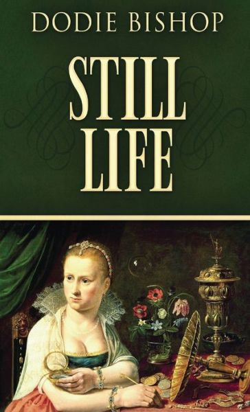 Cover for Dodie Bishop · Still Life: A 17th Century Historical Romance Novel (Hardcover Book) (2021)