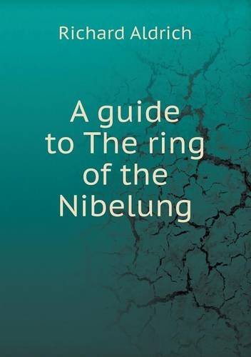 A Guide to the Ring of the Nibelung - Richard Aldrich - Bøger - Book on Demand Ltd. - 9785518496590 - 9. juli 2013