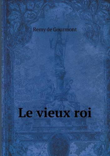 Cover for Remy De Gourmont · Le Vieux Roi (Paperback Book) [French edition] (2014)