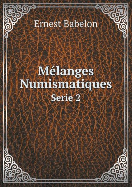 Cover for Ernest Babelon · Mélanges Numismatiques Serie 2 (Paperback Book) [French edition] (2014)