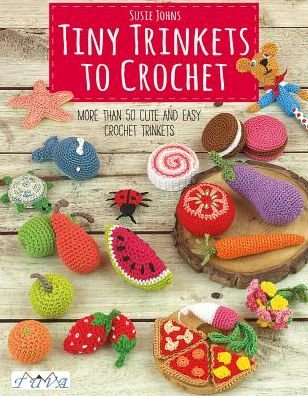 Cover for Susie Johns · Tiny Trinkets to Crochet: More Than 50 Cute and Easy Crochet Trinkets (Pocketbok) (2019)