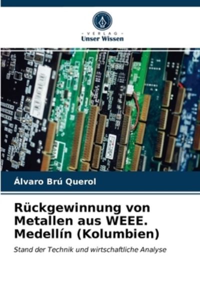 Cover for Álvaro Brú Querol · Ruckgewinnung von Metallen aus WEEE. Medellin (Kolumbien) (Paperback Book) (2021)