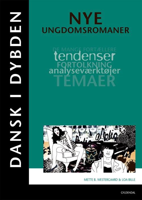 Cover for Mette Bechmann Westergaard; Loa Bille · Dansk i dybden: Dansk i dybden - Nye ungdomsromaner (Sewn Spine Book) [1. Painos] (2016)