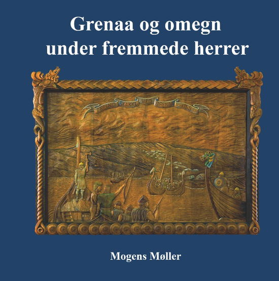 Cover for Mogens Møller; Mogens Møller · Grenaa og omegn under fremmede herrer (Hardcover Book) [1e uitgave] (2019)