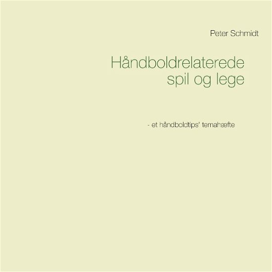 Cover for Peter Schmidt · Håndboldrelaterede spil og lege (Pocketbok) [1:a utgåva] (2019)