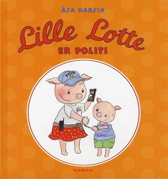 Cover for Åsa Karsin · Lille Lotte er politi (Sewn Spine Book) [1st edition] [INDBUNDET] (2012)