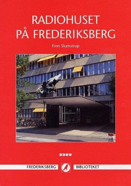Cover for Finn Slumstrup · Frederiksberg biblioteket.: Radiohuset på Frederiksberg (Sewn Spine Book) [1º edição] (2004)