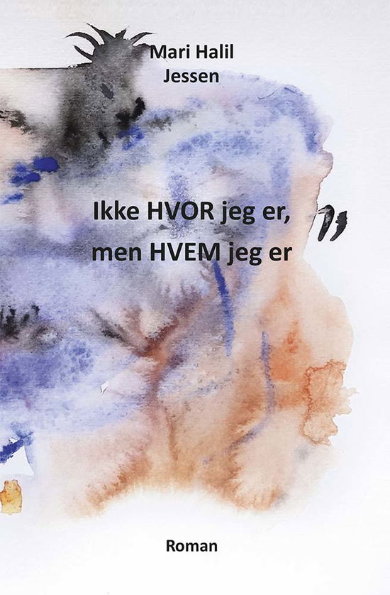 Cover for Mari Halil Jessen · Ikke HVOR jeg er, men HVEM jeg er (Sewn Spine Book) [1st edition] (2018)