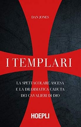 Cover for Dan Jones · I Templari. La Spettacolare Ascesa E La Drammatica Caduta Dei Cavalieri Di Dio (Book)