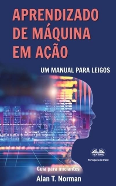 Cover for Alan T Norman · Aprendizado de Maquina em Acao (Paperback Book) (2021)