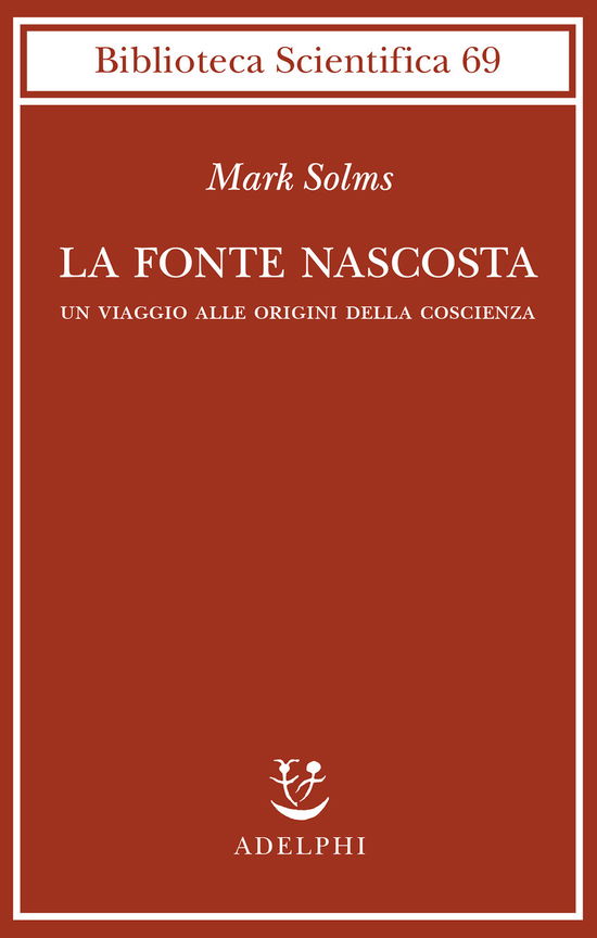 Cover for Mark Solms · La Fonte Nascosta. Un Viaggio Alle Origini Della Coscienza (Book)