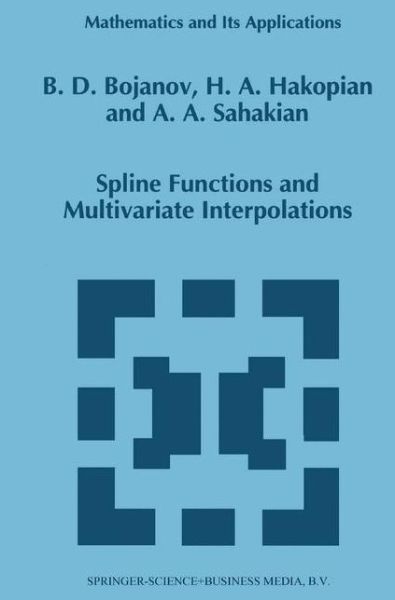Spline Functions and Multivariate Interpolations - Mathematics and Its Applications - Borislav D. Bojanov - Books - Springer - 9789048142590 - December 9, 2010