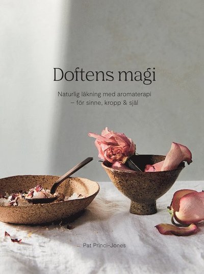 Cover for Pat Princi-Jones · Doftens magi : naturlig läkning med aromterapi - för sinne, kropp och själ (Bound Book) (2020)