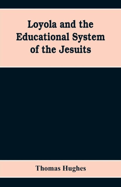 Cover for Thomas Hughes · Loyola and the educational system of the Jesuits (Paperback Book) (2019)