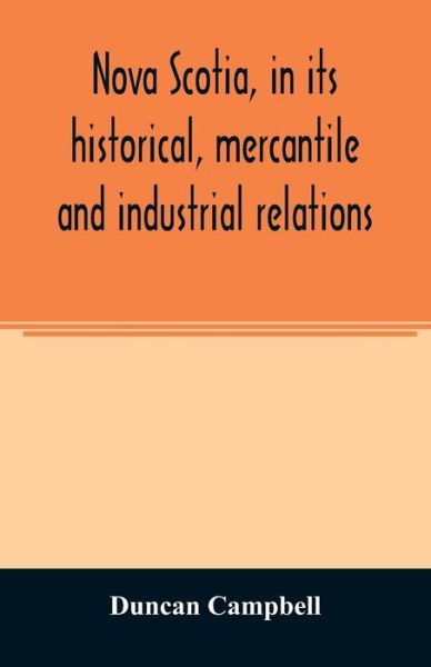 Cover for Duncan Campbell · Nova Scotia, in its historical, mercantile and industrial relations (Pocketbok) (2020)