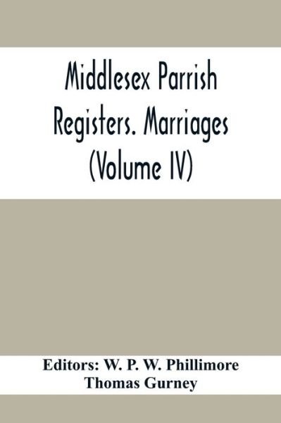 Cover for W P W Phillimore · Middlesex Parrish Registers. Marriages (Volume IV) (Paperback Book) (2021)