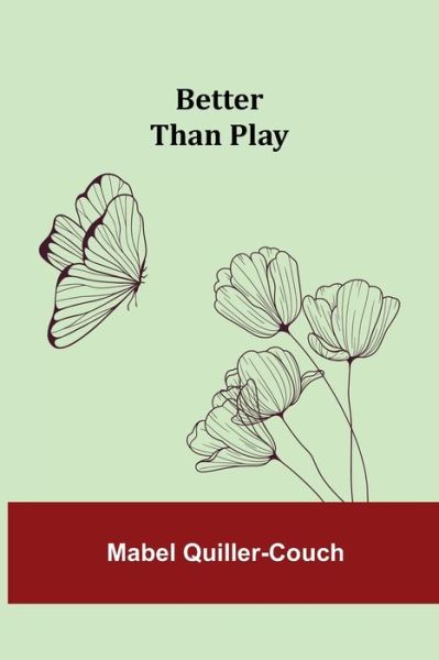 Better than Play - Mabel Quiller-Couch - Books - Alpha Edition - 9789354841590 - July 21, 2021